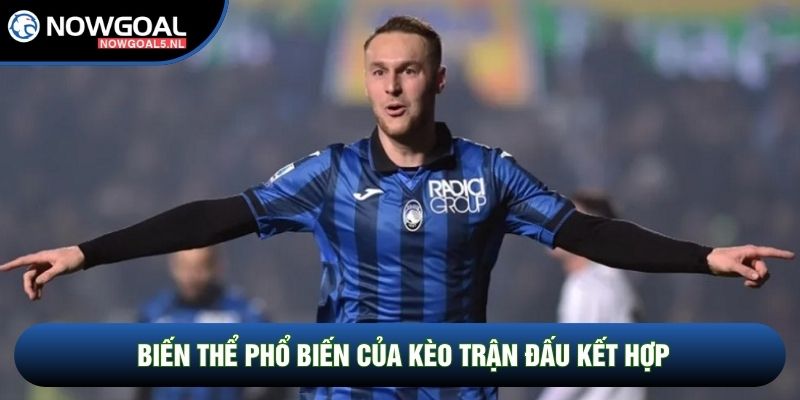 Biến thể phổ biến của kèo trận đấu kết hợp