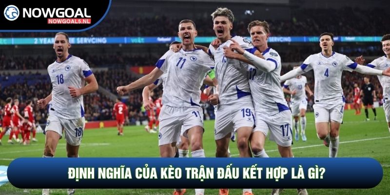 Định nghĩa của kèo trận đấu kết hợp là gì?