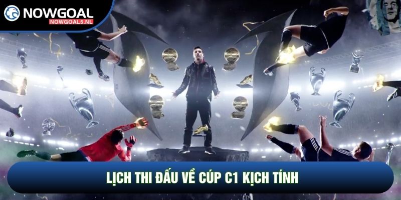 Lịch thi đấu về Cúp C1 kịch tính